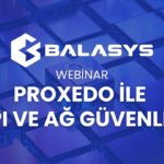 Proxedo ile API ve Ağ Güvenliği Webinarı için Kayıtlar Başladı!